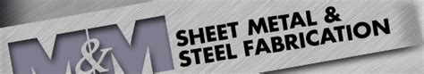 M & M Sheet Metal • Steel Fabrication • Precision 